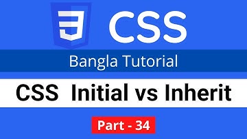 CSS Initial vs Inherit in CSS || CSS3 Bangla tutorial 034