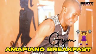 Amapiano Breakfast ..... Day 1 in the Gym Amapiano Amapiano