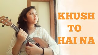 KHUSH TO HAI NA | OSHO JAIN | Ukulele Cover By-AKANSHA