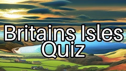 Test Your Knowledge of the British Isles! 🇬🇧 How Many Can You Answer?