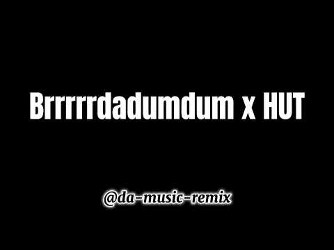 Brrrrrdadumdum x HUT remix