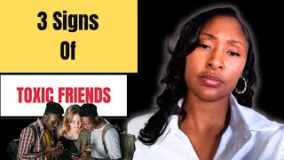 They’re Not Your Friends (Watch For These 3 Toxic Signs)
