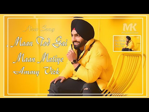 Maan Tod Gai Maan Mithiye  Ammy Virk  New Panjabi Song  MK Production