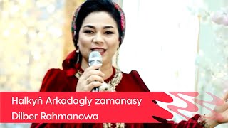 Dilber Rahmanowa - Halkyn Arkadagly zamanasy | 2022