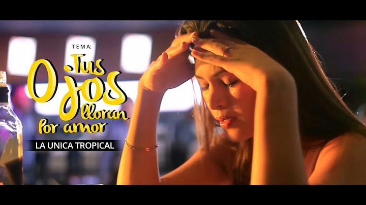 TUS OJOS LLORAN POR AMOR - LA UNICA TROPICAL (VIDEO OFICIAL)