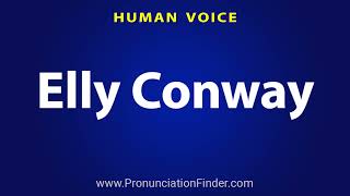 How To Pronounce Elly Conway