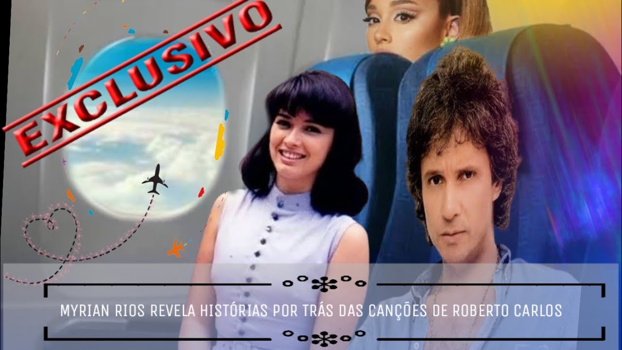 MYRIAN RIOS REVELA SITUAÇÕES INUSITADAS EM ROMANCE COM ROBERTO CARLOS