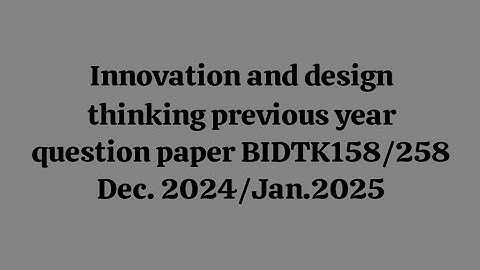 Innovation and design thinking previous year paper BIDTK158/258 