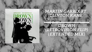 Martin Garrix Ft. Clinton Kane - Drown (Retrovision Flip Extended Mix)