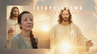 TETAP BERSAMAKU – Lagu Rohani Menguatkan