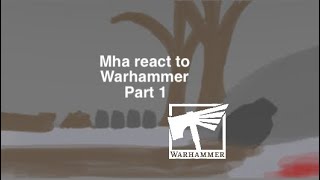 Mha react to…warhammer pt1
