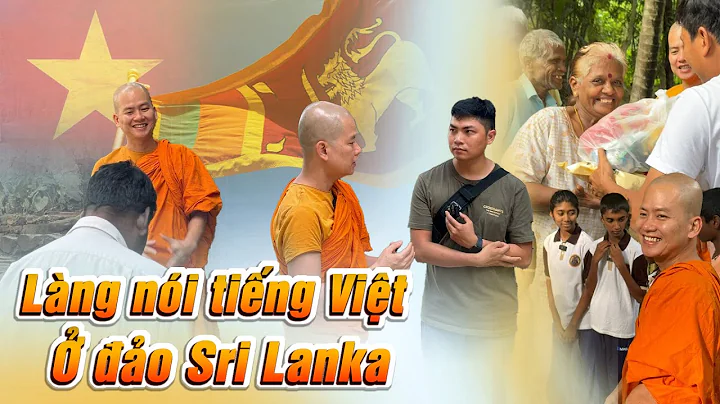 Độc đáo ngôi làng nước ngoài nói tiếng Việt ở quốc đảo Sri Lanka I Cuộc vỡ nợ trong cơn khủng hoảng
