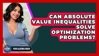 Can Absolute Value Inequalities Solve Optimization Problems - Your Algebra Coach