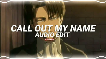 call out my name - the weeknd [edit audio]