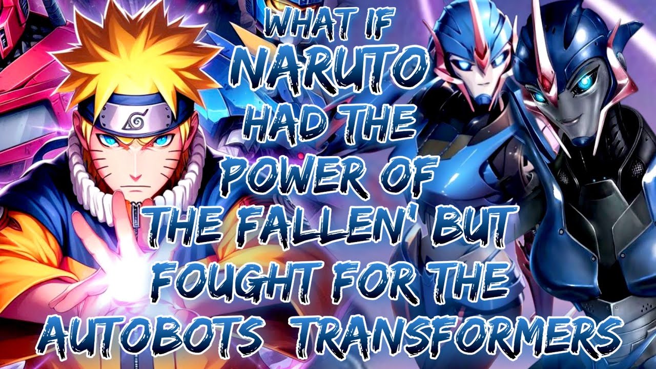 What If Naruto Had The Power Of 'The Fallen' But Fought For The Autobots  Transformers