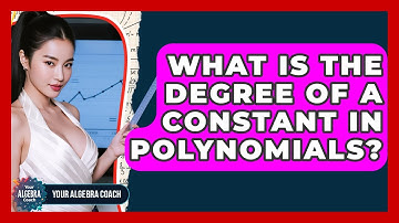 What Is The Degree Of A Constant In Polynomials? - Your Algebra Coach