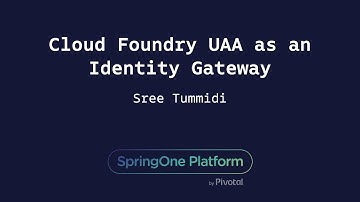 Cloud Foundry UAA as an Identity Gateway - Sree Tummidi