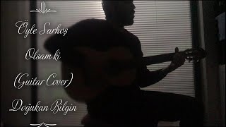 Öyle Sarhoş Olsam Ki (Gitar Cover) Doğukan Bilgin Üzik