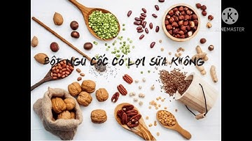 Tại sao mẹ sau sinh nên dùng ngũ cốc lợi sữa?