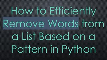 How to Efficiently Remove Words from a List Based on a Pattern in Python
