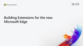 ms build sk129 building extensions for the new microsoft edge