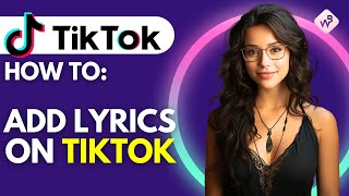 How To Add Lyrics On Tiktok Video (Step By Step)