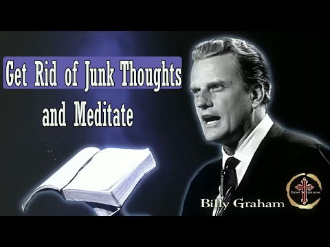 Dr Billy Graham sermon today - Get Rid of Junk Thoughts and Meditate