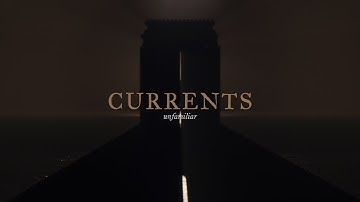 Currents - Unfamiliar