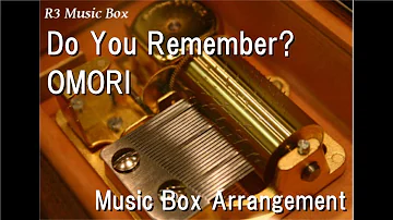 Do You Remember?/OMORI [Music Box]