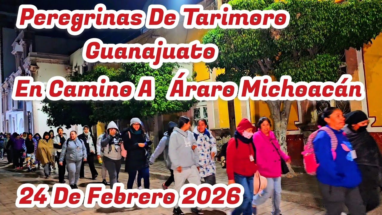 Tarimoro Guanajuato,  Peregrinas Saliendo a Áraro Michoacán, 24 De Febrero 2026