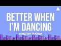 Meghan Trainor - Better When I’m Dancin’ (Lyrics)