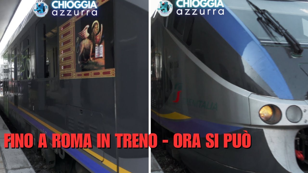 DA CHIOGGIA IN TRENO SI VA A ROMA E QUASI OVUNQUE