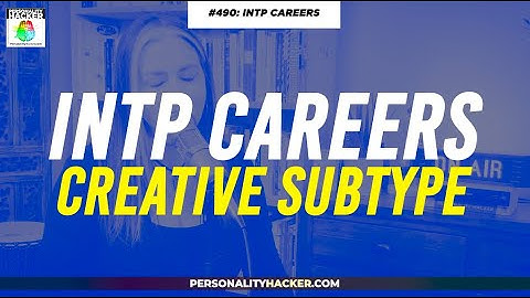 Creative INTP Careers | From Ep 490 | PersonalityHacker.com