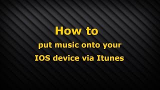 How to put music onto your IOS device via Itunes