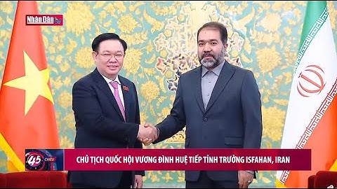 Chủ tịch Quốc hội Vương Đình Huệ tiếp Tỉnh trưởng Isfahana, Iran
