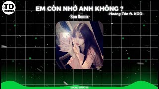 Em Còn Nhớ Anh Không - Hoàng Tôn ft. KOO ( Son Remix ) I nhạc tiktok hot 🔥 I DuongmusicVN 😻 #music