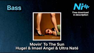 Movin To The Sun - Hugel & Imael Angel & Ultra Naté * Bass * Free Download