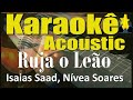 Ruja o Leão, Que Se Abram Os Céus - playback - Karaokê Acústico (Isaias Saad, Nívea Soares)