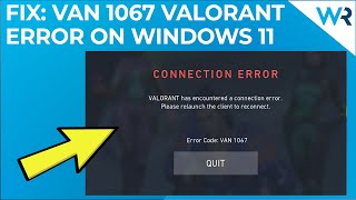 fix: van 1067 error on windows 11 when running valorant