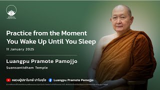 Practice from the moment you wake up until you sleep Luangpu Pramote Pamojjo 11 Jan 2025