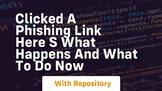 Clicked a phishing link here s what happens and what to do now