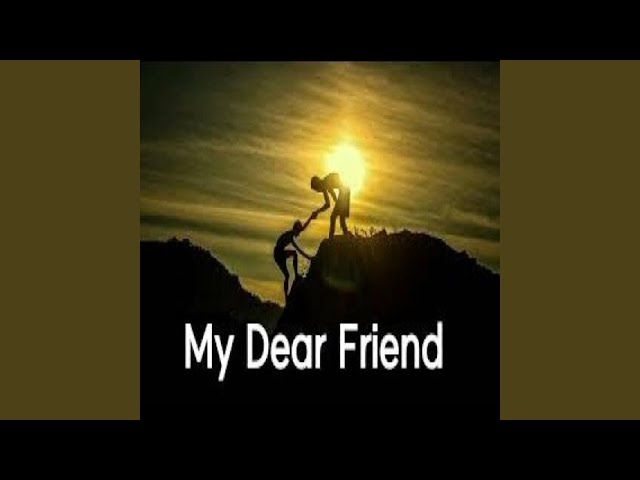 My Dear Friend (You Are My Friend)