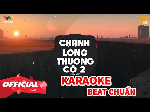 Video CHẠNH LÒNG THƯƠNG CÔ 2 - HUY VẠC X WINT [ KARAOKE... - youtube