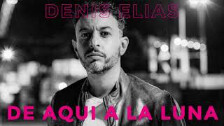 Denis Elias - De Aquí A La Luna Video Oficial