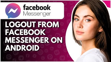 How To Logout From Facebook Messenger On Android - Full Guide
