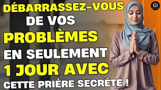 Débarrassez-vous de vos problèmes en seulement 1 jour avec cette prière secrète ! (incha allah)