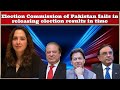 Election Commission of Pakistan fails in releasing election results in time.