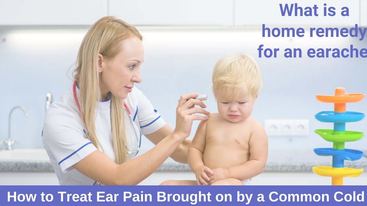 What is a home remedy for an earache How to Treat Ear Pain Brought on