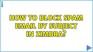 How to block spam email by subject in zimbra? (2 Solutions!!)