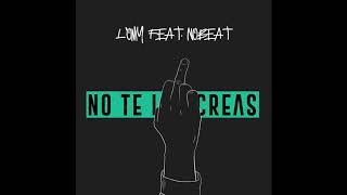 Miniatura del video "No Te Las Creas L'oMy feat. Nobeat"